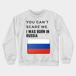 You Can't Scare Me I Was Born in Russia Crewneck Sweatshirt